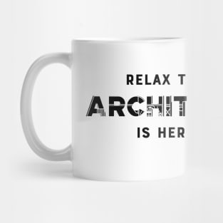 Architect - Relax the architect is here Mug